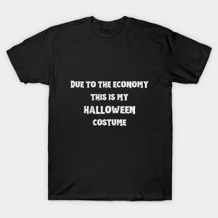 Due To The Economy This Is My Halloween Costume T-Shirt